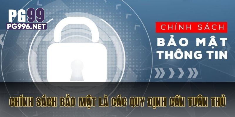 Chính sách bảo mật là quy định người chơi cần tuân thủ